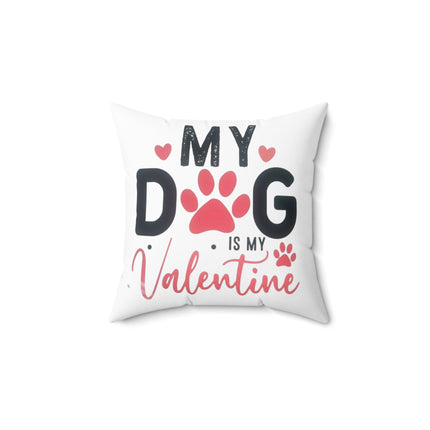 Dog Is My Valentine Pillow — Cute Pet Lover Valentine’s Day Decorative Pillow Printify