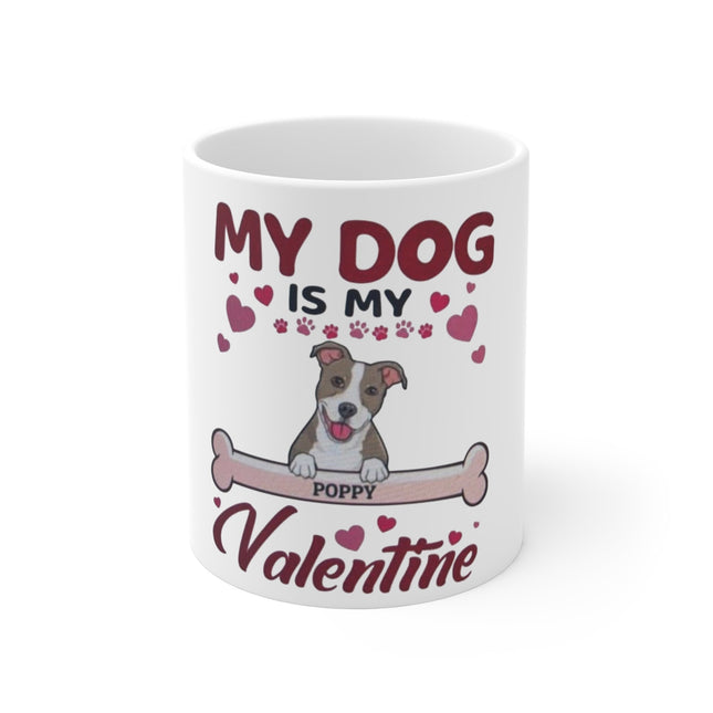 My Dog Is My Valentine 11oz Coffee Mug — Personalized Pet Name Design Printify