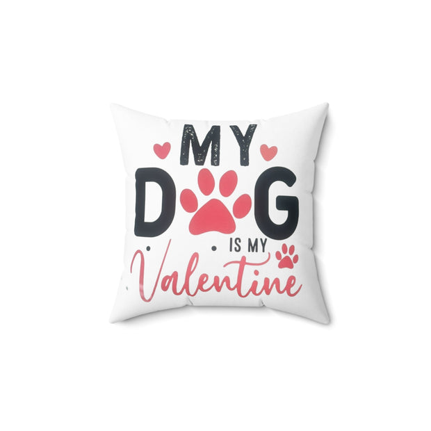 Dog Is My Valentine Pillow — Cute Pet Lover Valentine’s Day Decorative Pillow Printify