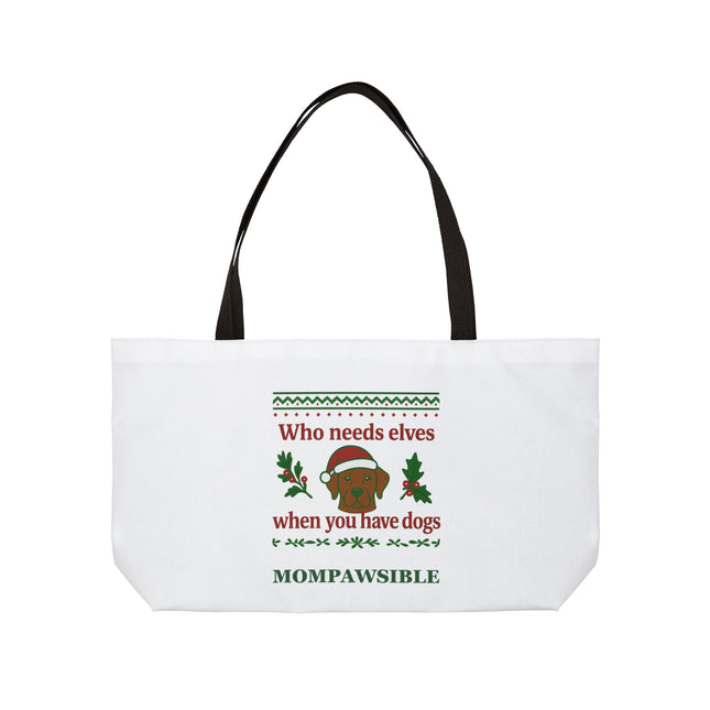 Weekender Tote Bag — "Who needs elves when you have dogs" Holiday Dog Mom Tote (Mompawsible)